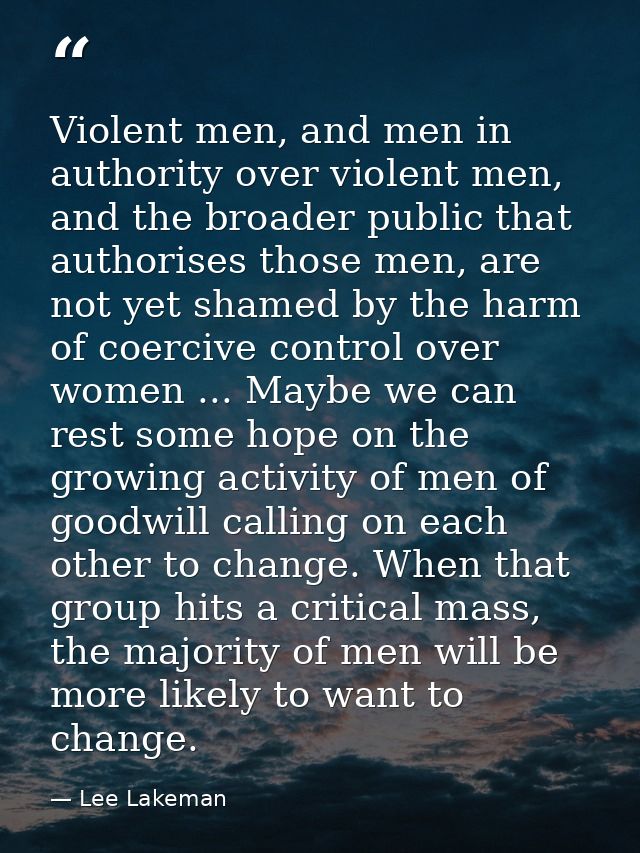 Violent men, and men in authority over violent men, and the broader public that authorises those men, are not yet shamed — Lee Lakeman