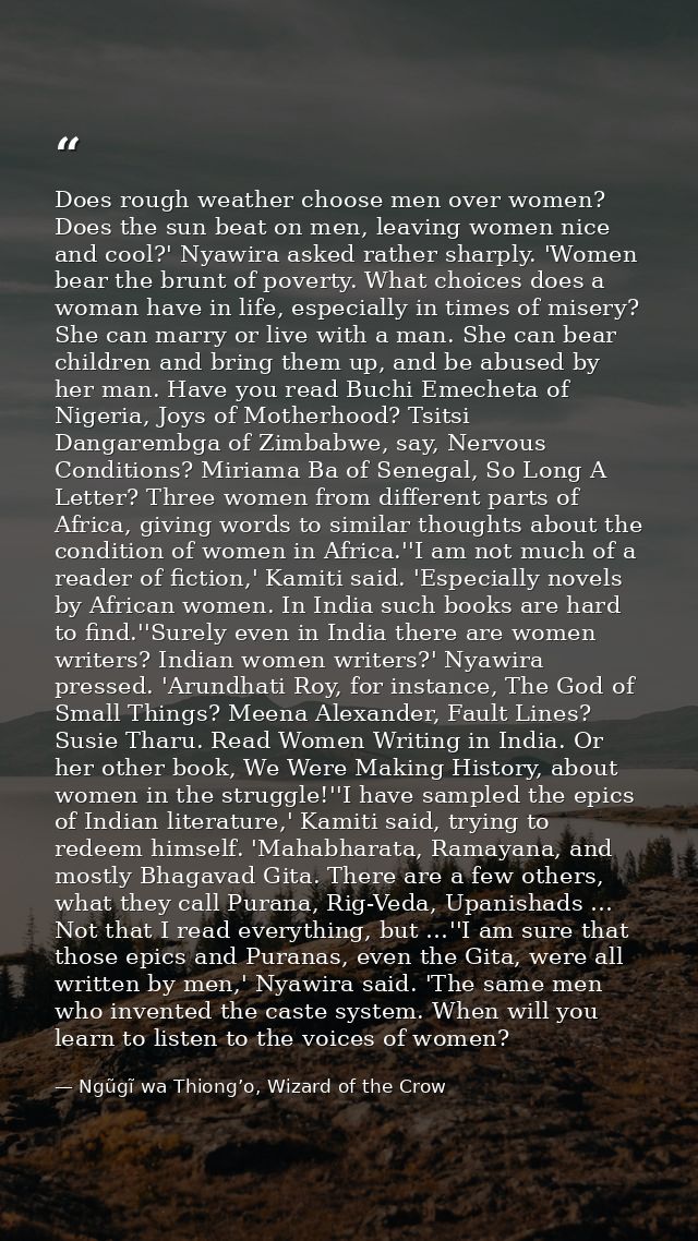 Does rough weather choose men over women? Does the sun beat on men, leaving women nice and cool?' Nyawira asked rather s — Ngũgĩ wa Thiong’o, Wizard of the Crow