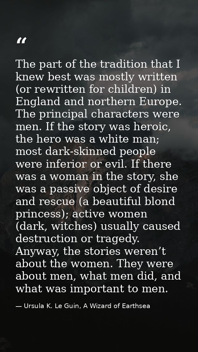 The part of the tradition that I knew best was mostly written (or rewritten for children) in England and northern Europe — Ursula K. Le Guin, A Wizard of Earthsea