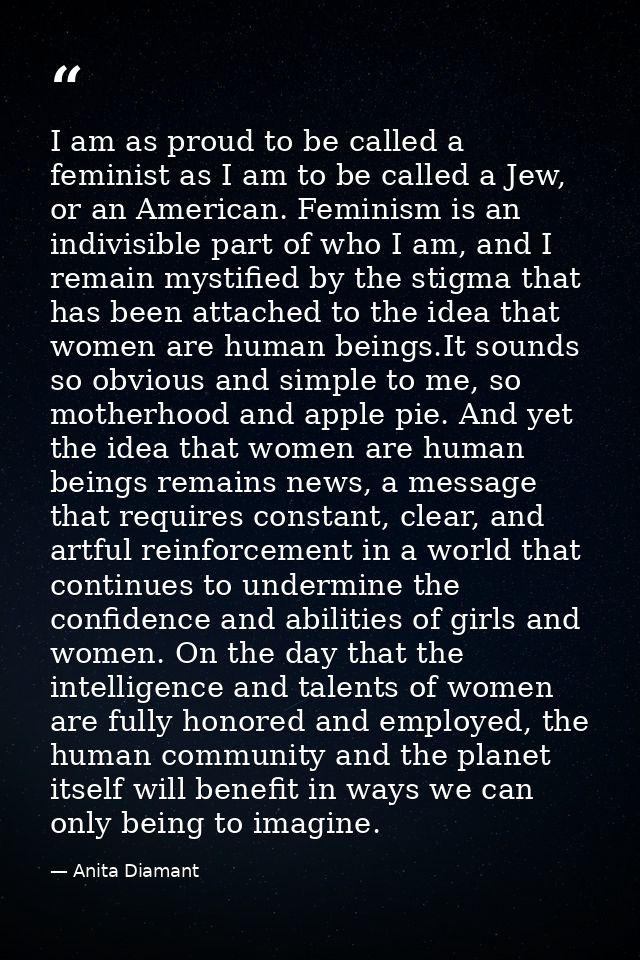 I am as proud to be called a feminist as I am to be called a Jew, or an American. Feminism is an indivisible part of who — Anita Diamant