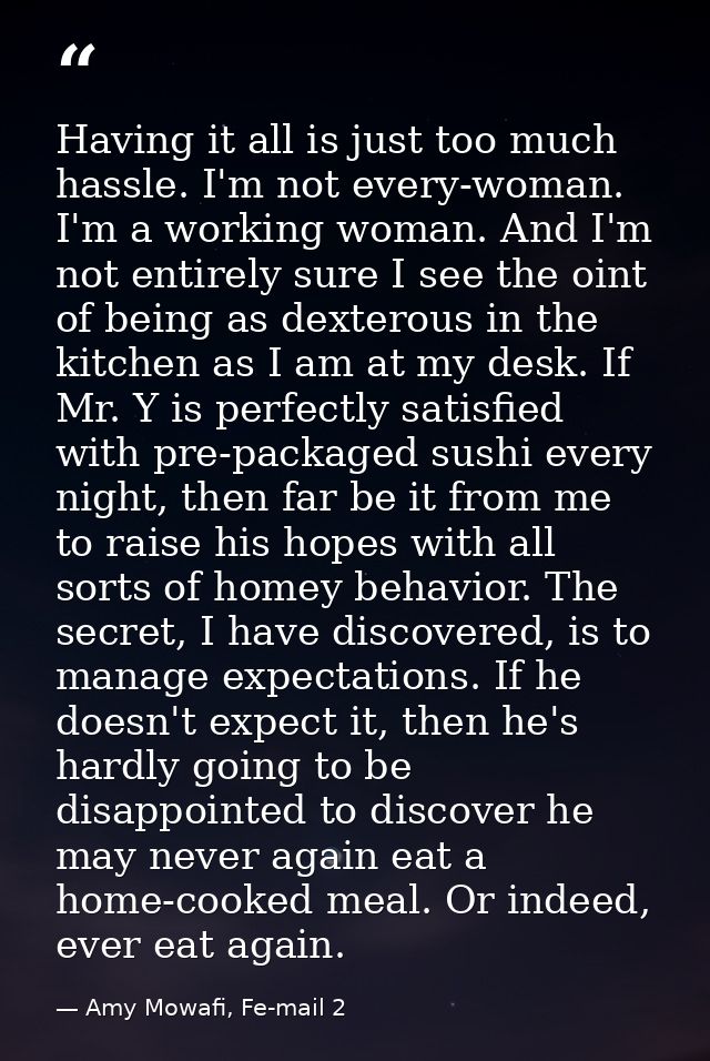 Having it all is just too much hassle. I'm not every-woman. I'm a working woman. And I'm not entirely sure I see the oin — Amy Mowafi, Fe-mail 2