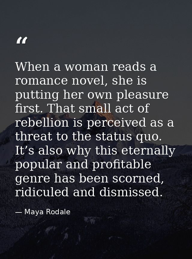 When a woman reads a romance novel, she is putting her own pleasure first. That small act of rebellion is perceived as a — Maya Rodale