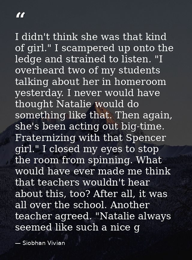 I didn't think she was that kind of girl." I scampered up onto the ledge and strained to listen. "I overheard two of my  — Siobhan Vivian