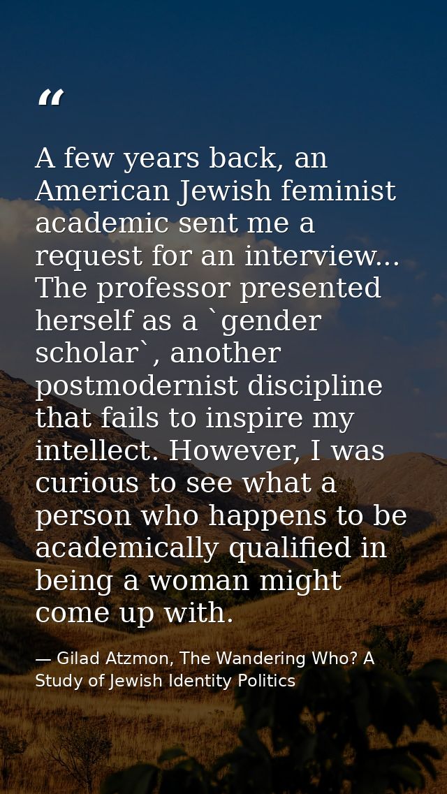 A few years back, an American Jewish feminist academic sent me a request for an interview... The professor presented her — Gilad Atzmon, The Wandering Who? A Study of Jewish Identity Politics