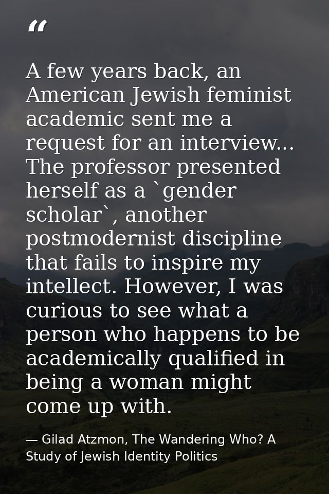 A few years back, an American Jewish feminist academic sent me a request for an interview... The professor presented her — Gilad Atzmon, The Wandering Who? A Study of Jewish Identity Politics