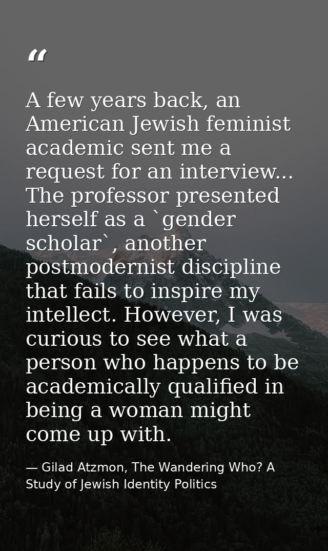 A few years back, an American Jewish feminist academic sent me a request for an interview... The professor presented her — Gilad Atzmon, The Wandering Who? A Study of Jewish Identity Politics