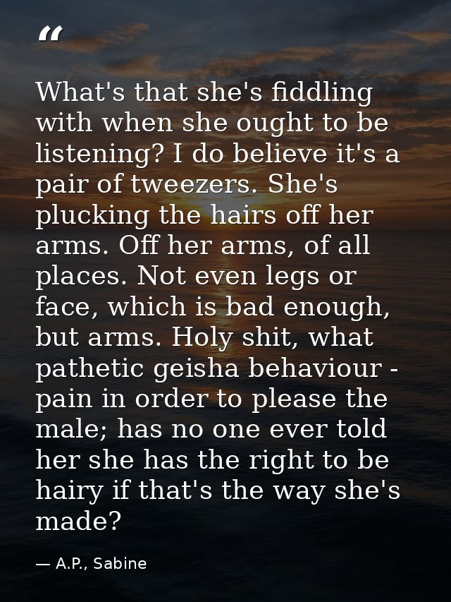 What's that she's fiddling with when she ought to be listening? I do believe it's a pair of tweezers. She's plucking the — A.P., Sabine