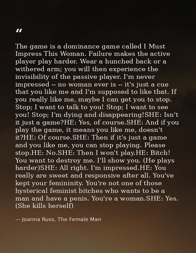 The game is a dominance game called I Must Impress This Woman. Failure makes the active player play harder. Wear a hunch — Joanna Russ, The Female Man