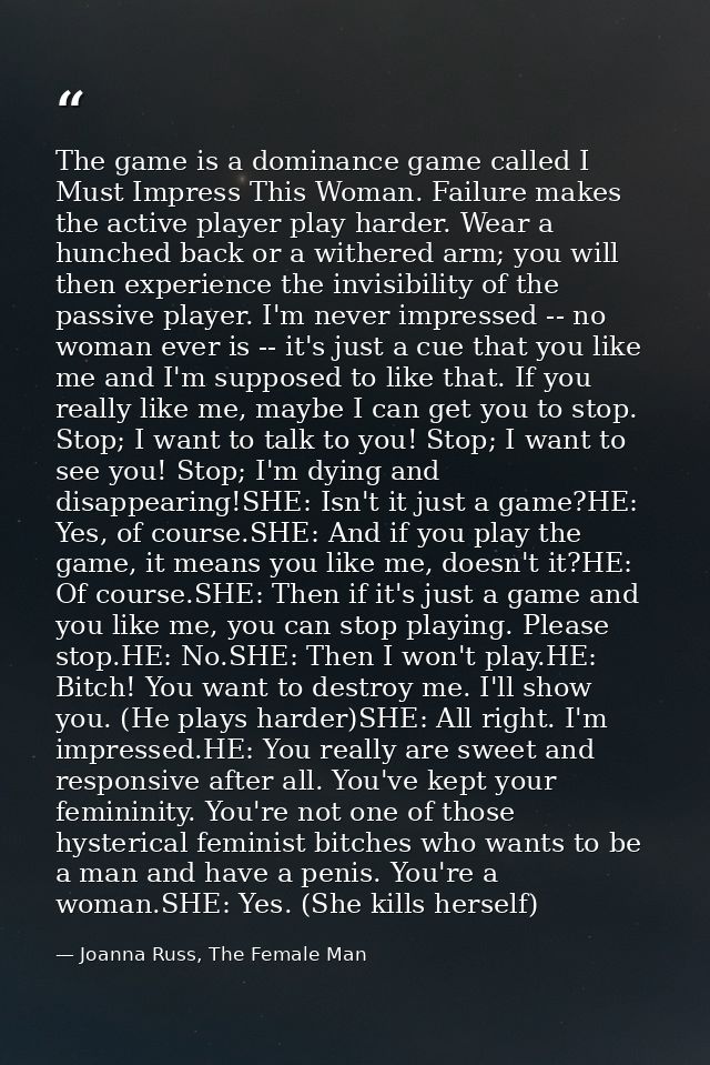 The game is a dominance game called I Must Impress This Woman. Failure makes the active player play harder. Wear a hunch — Joanna Russ, The Female Man