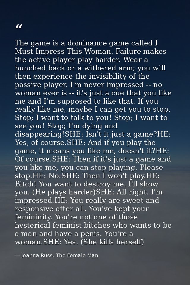 The game is a dominance game called I Must Impress This Woman. Failure makes the active player play harder. Wear a hunch — Joanna Russ, The Female Man