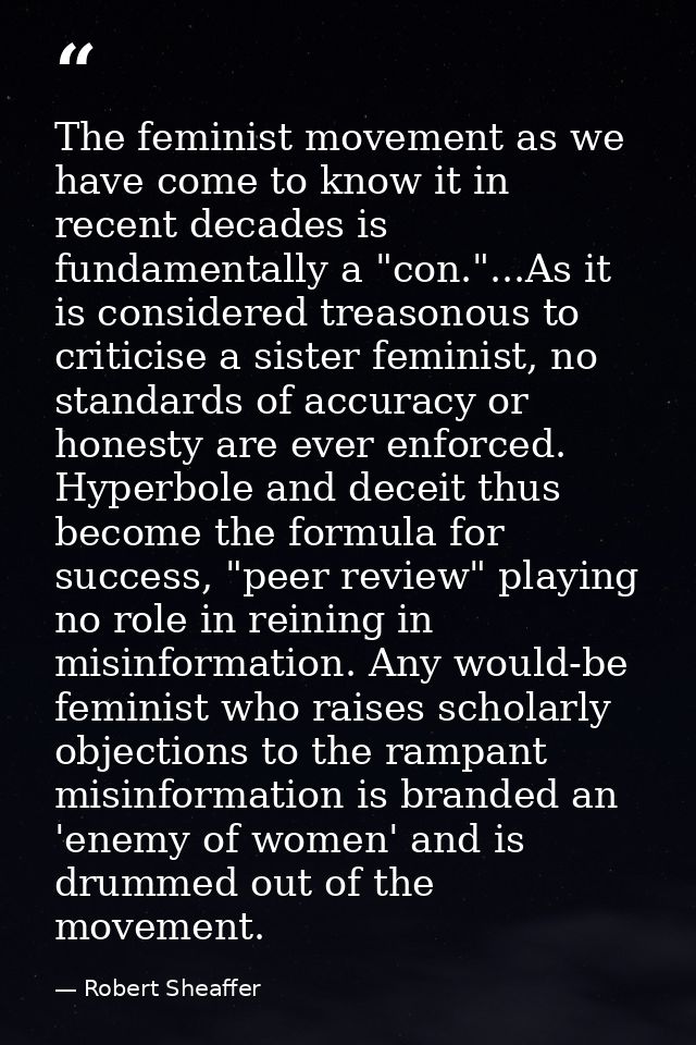 The feminist movement as we have come to know it in recent decades is fundamentally a "con."...As it is considered treas — Robert Sheaffer