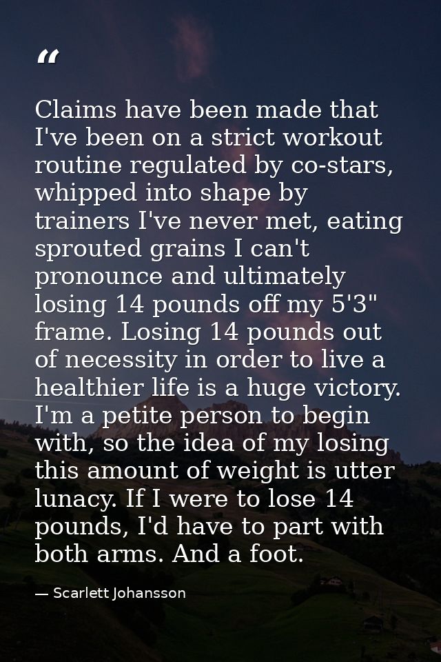 Claims have been made that I've been on a strict workout routine regulated by co-stars, whipped into shape by trainers I — Scarlett Johansson