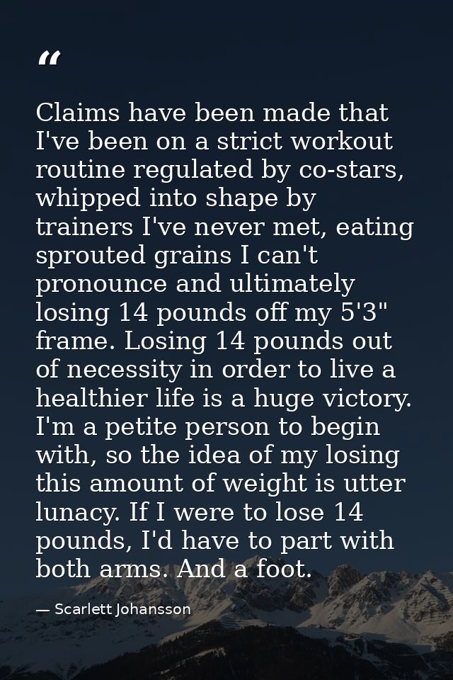 Claims have been made that I've been on a strict workout routine regulated by co-stars, whipped into shape by trainers I — Scarlett Johansson