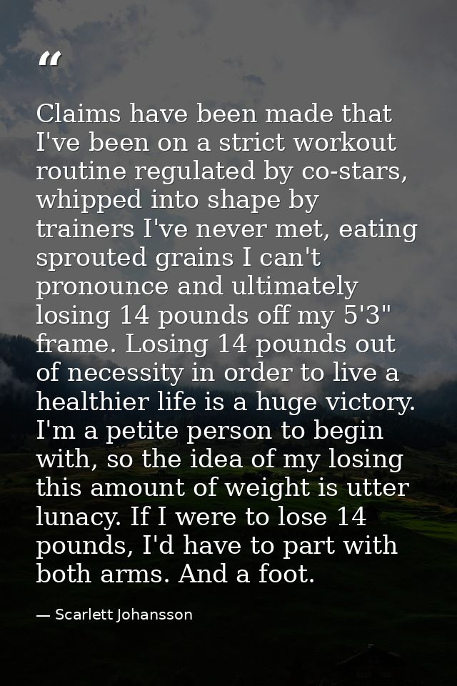 Claims have been made that I've been on a strict workout routine regulated by co-stars, whipped into shape by trainers I — Scarlett Johansson