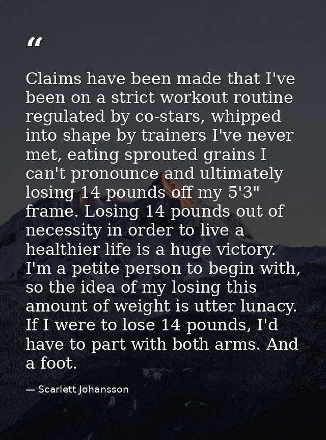 Claims have been made that I've been on a strict workout routine regulated by co-stars, whipped into shape by trainers I — Scarlett Johansson