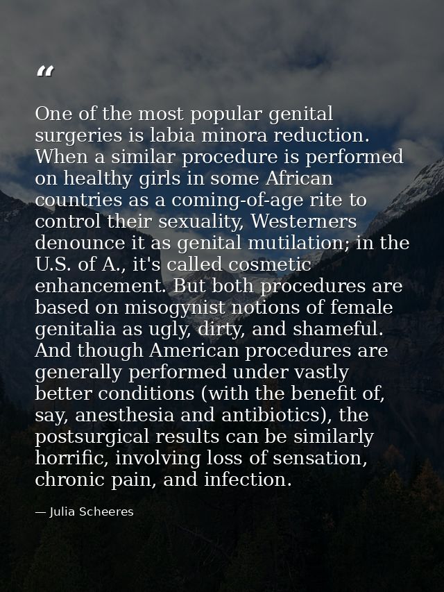 One of the most popular genital surgeries is labia minora reduction. When a similar procedure is performed on healthy gi — Julia Scheeres