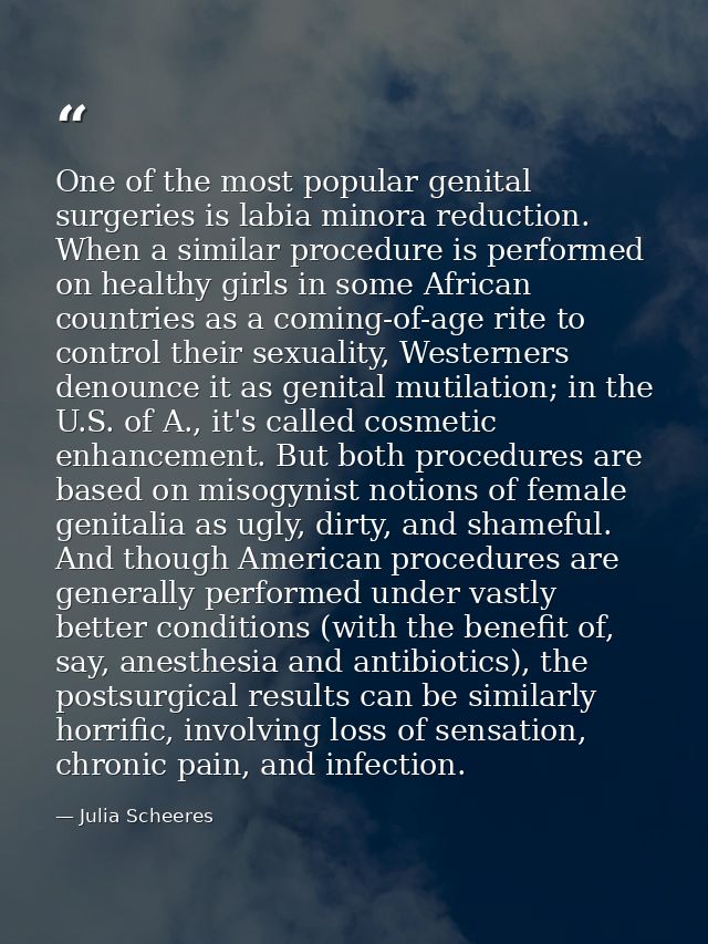 One of the most popular genital surgeries is labia minora reduction. When a similar procedure is performed on healthy gi — Julia Scheeres