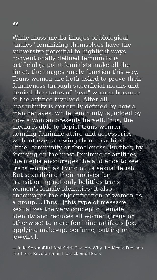 While mass-media images of biological "males" feminizing themselves have the subversive potential to highlight ways conv — Julie SeranoBitchfest Skirt Chasers Why the Media Dresses the Trans Revolution in Lipstick and Heels
