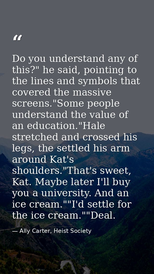 Do you understand any of this?" he said, pointing to the lines and symbols that covered the massive screens."Some people — Ally Carter, Heist Society