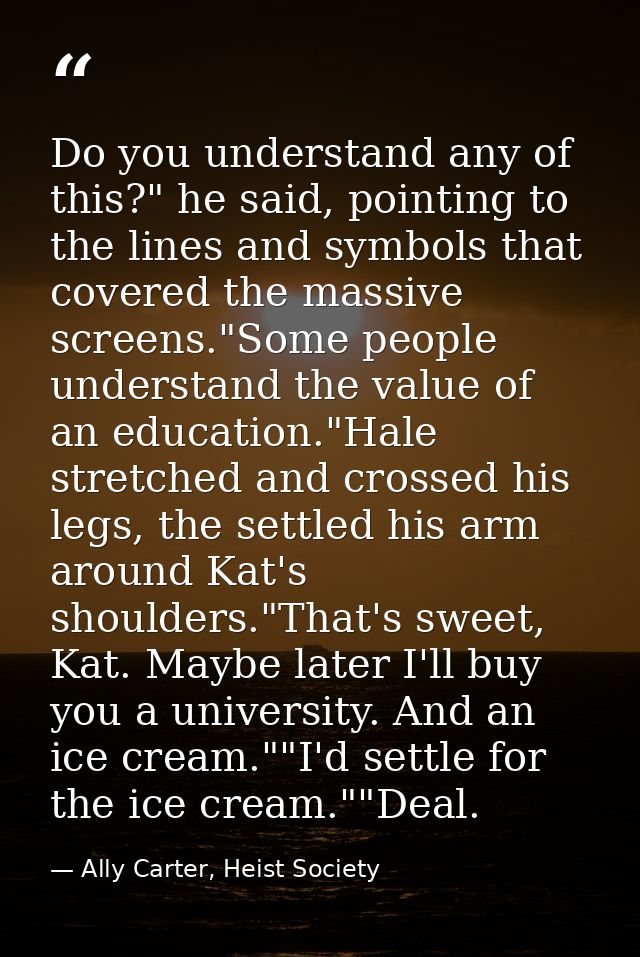 Do you understand any of this?" he said, pointing to the lines and symbols that covered the massive screens."Some people — Ally Carter, Heist Society
