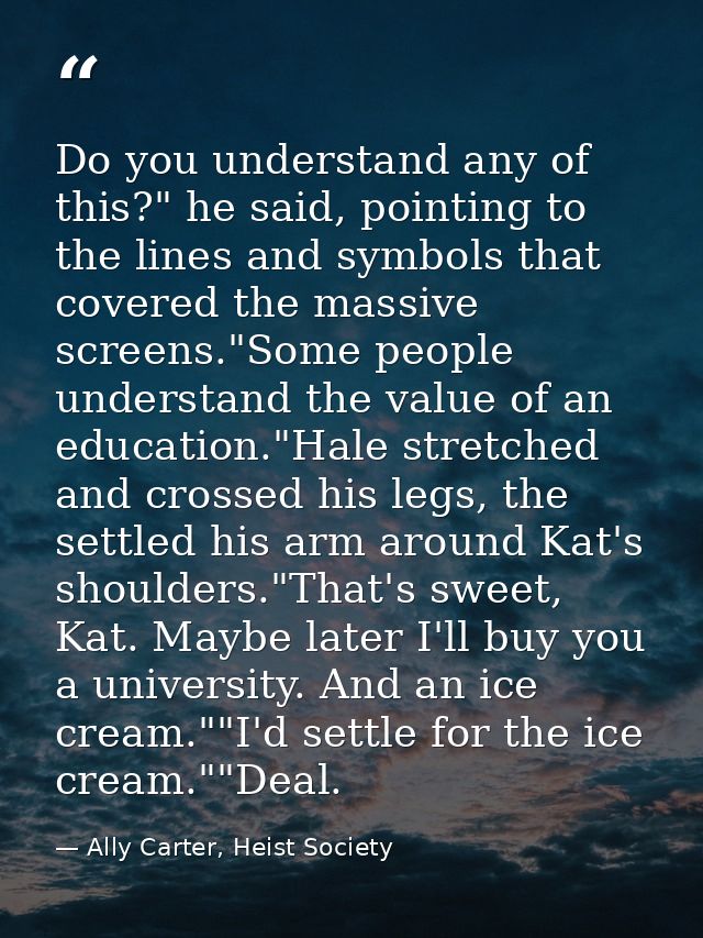 Do you understand any of this?" he said, pointing to the lines and symbols that covered the massive screens."Some people — Ally Carter, Heist Society