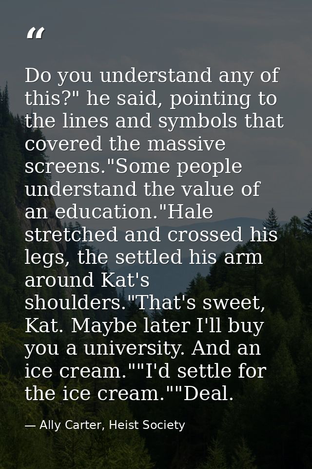 Do you understand any of this?" he said, pointing to the lines and symbols that covered the massive screens."Some people — Ally Carter, Heist Society