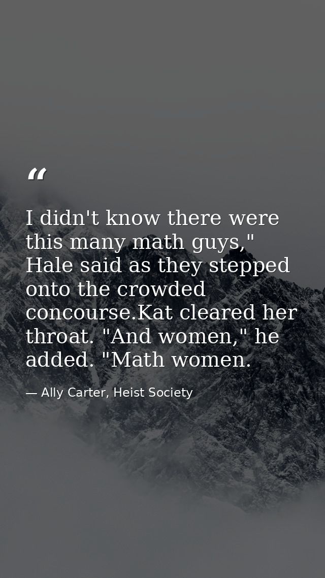 I didn't know there were this many math guys," Hale said as they stepped onto the crowded concourse.Kat cleared her thro — Ally Carter, Heist Society