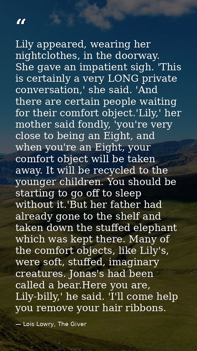 Lily appeared, wearing her nightclothes, in the doorway. She gave an impatient sigh. 'This is certainly a very LONG priv — Lois Lowry, The Giver