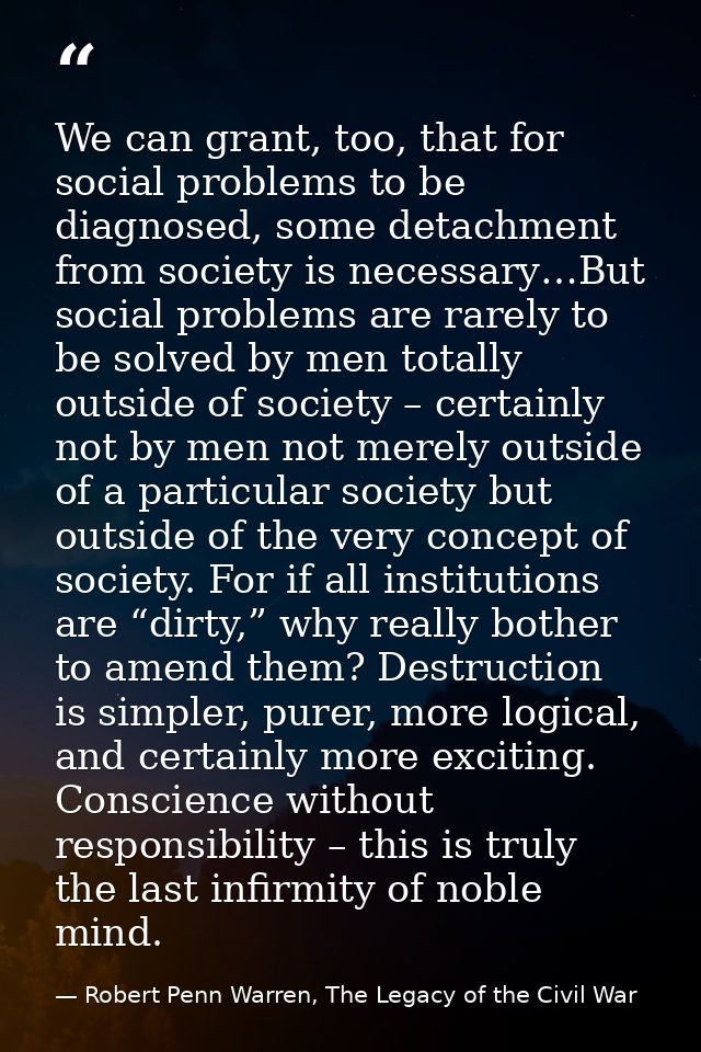 We can grant, too, that for social problems to be diagnosed, some detachment from society is necessary…But social proble — Robert Penn Warren, The Legacy of the Civil War