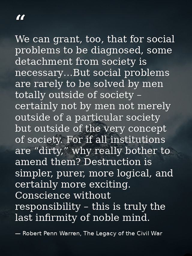 We can grant, too, that for social problems to be diagnosed, some detachment from society is necessary…But social proble — Robert Penn Warren, The Legacy of the Civil War