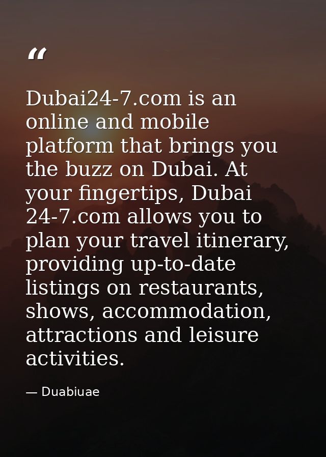 Dubai24-7.com is an online and mobile platform that brings you the buzz on Dubai. At your fingertips, Dubai 24-7.com all — Duabiuae