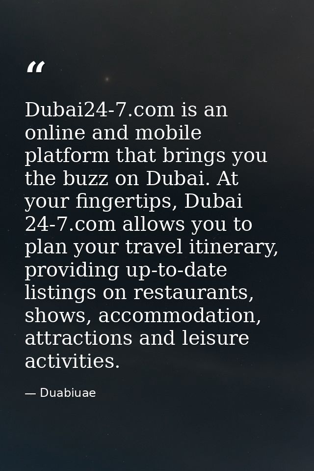 Dubai24-7.com is an online and mobile platform that brings you the buzz on Dubai. At your fingertips, Dubai 24-7.com all — Duabiuae
