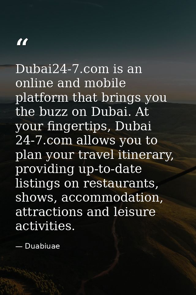 Dubai24-7.com is an online and mobile platform that brings you the buzz on Dubai. At your fingertips, Dubai 24-7.com all — Duabiuae