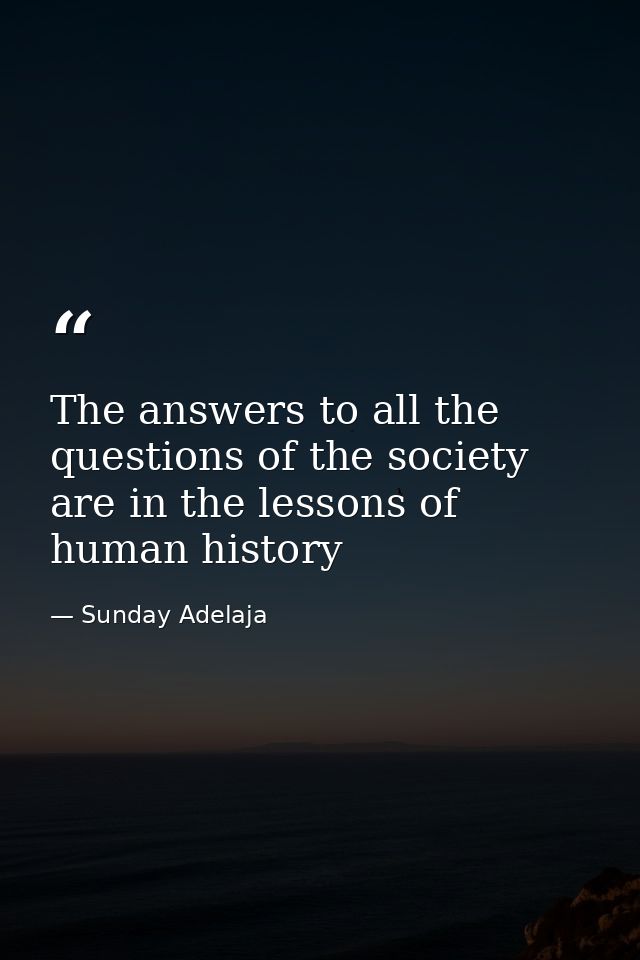 The answers to all the questions of the society are in the lessons of human history — Sunday Adelaja