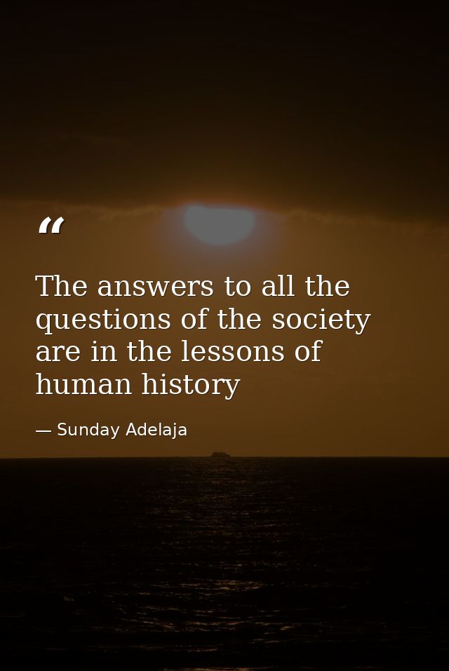 The answers to all the questions of the society are in the lessons of human history — Sunday Adelaja