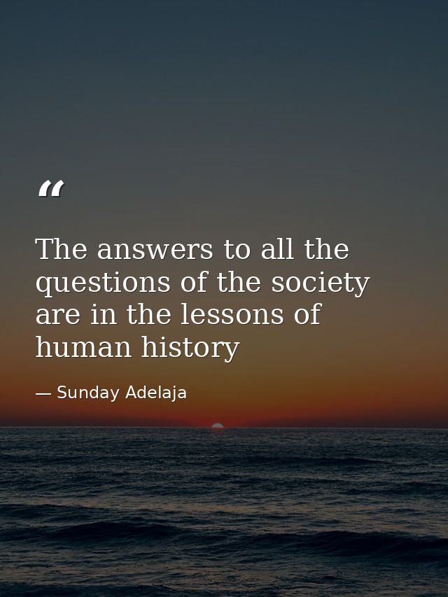 The answers to all the questions of the society are in the lessons of human history — Sunday Adelaja