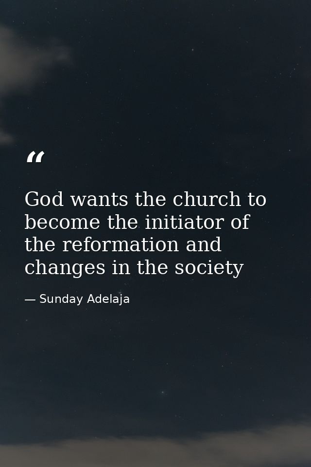 God wants the church to become the initiator of the reformation and changes in the society — Sunday Adelaja