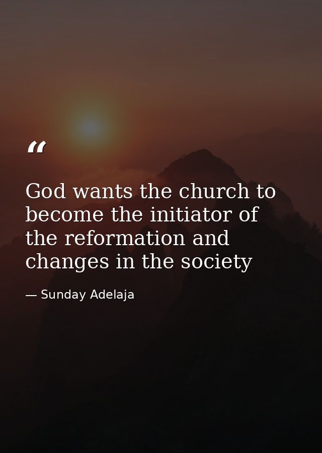God wants the church to become the initiator of the reformation and changes in the society — Sunday Adelaja