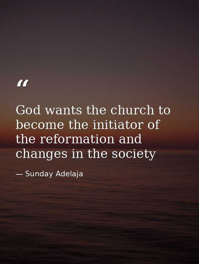 God wants the church to become the initiator of the reformation and changes in the society — Sunday Adelaja