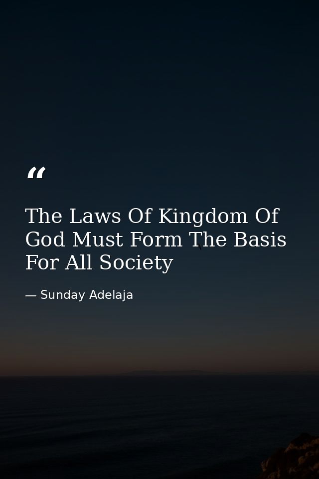 The Laws Of Kingdom Of God Must Form The Basis For All Society — Sunday Adelaja