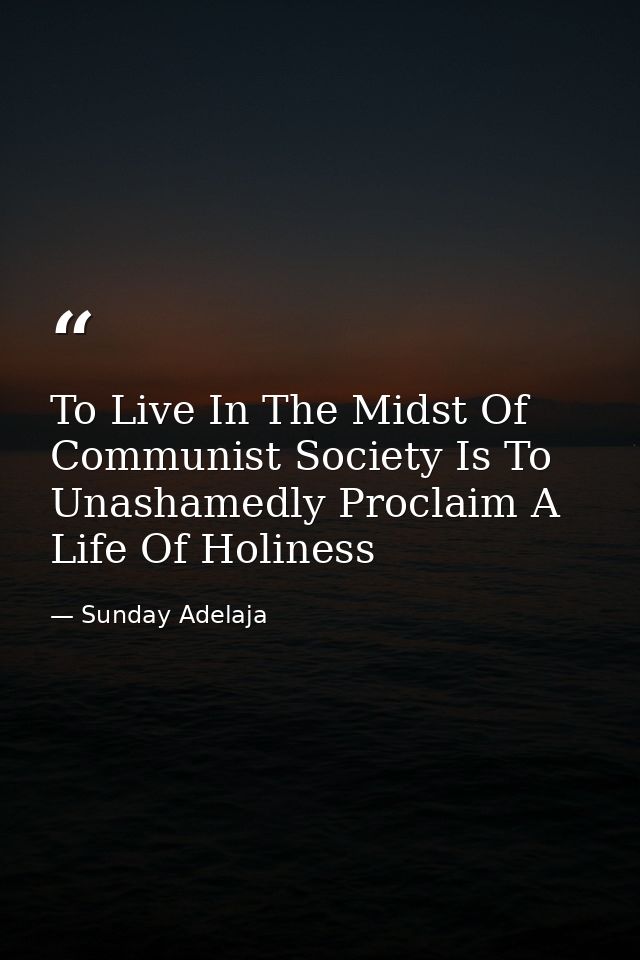 To Live In The Midst Of Communist Society Is To Unashamedly Proclaim A Life Of Holiness — Sunday Adelaja