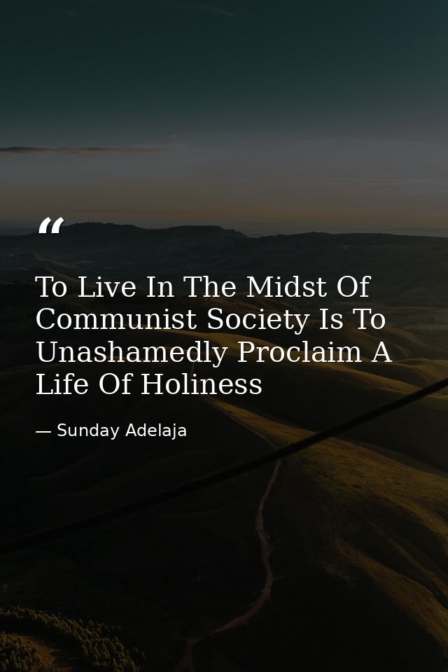 To Live In The Midst Of Communist Society Is To Unashamedly Proclaim A Life Of Holiness — Sunday Adelaja