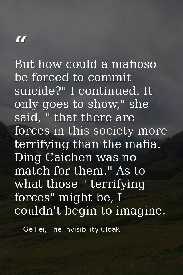 But how could a mafioso be forced to commit suicide?" I continued. It only goes to show," she said, " that there are for — Ge Fei, The Invisibility Cloak