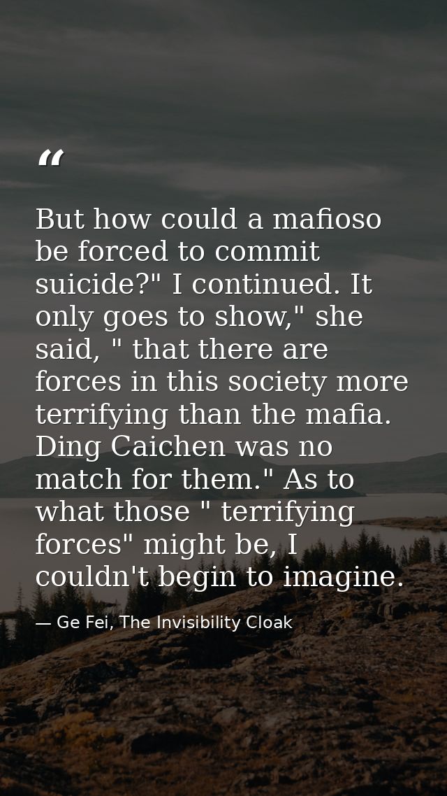But how could a mafioso be forced to commit suicide?" I continued. It only goes to show," she said, " that there are for — Ge Fei, The Invisibility Cloak