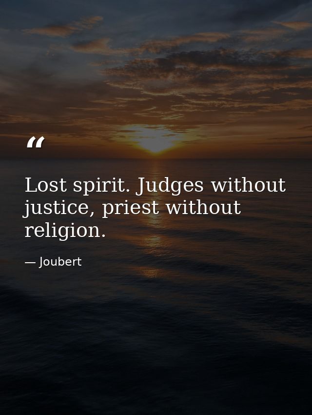 Lost spirit. Judges without justice, priest without religion. — Joubert