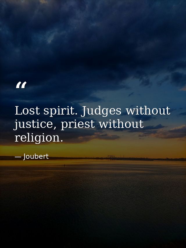Lost spirit. Judges without justice, priest without religion. — Joubert