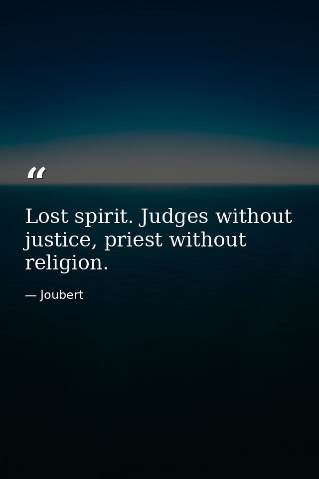 Lost spirit. Judges without justice, priest without religion. — Joubert