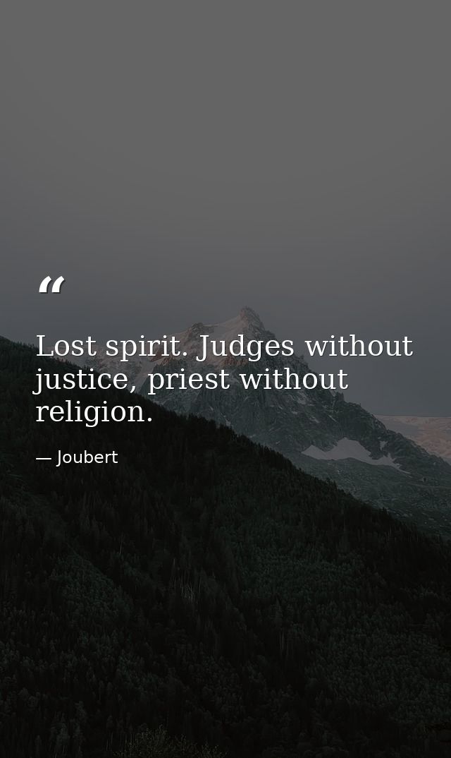 Lost spirit. Judges without justice, priest without religion. — Joubert
