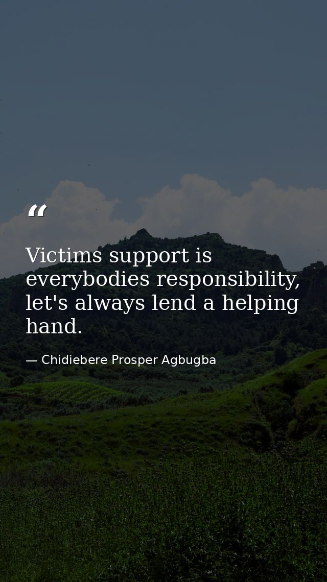 Victims support is everybodies responsibility, let's always lend a helping hand. — Chidiebere Prosper Agbugba