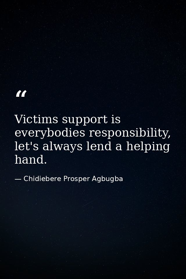 Victims support is everybodies responsibility, let's always lend a helping hand. — Chidiebere Prosper Agbugba